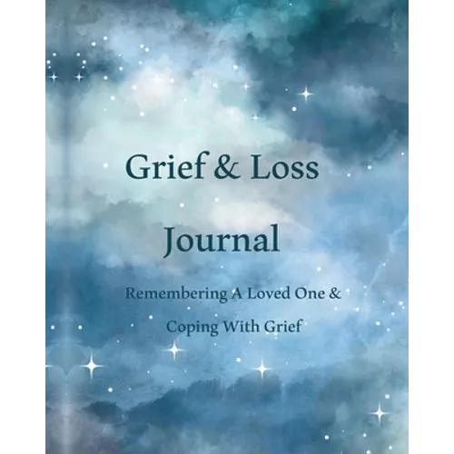 Grief & Loss Journal: Remembering A Loved One & Coping With Grief - Paperback