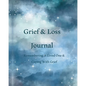 Grief & Loss Journal: Remembering A Loved One & Coping With Grief - Paperback