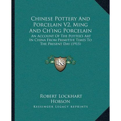Chinese Pottery And Porcelain V2, Ming And Ch'ing Porcelain: An Account Of The Potter's Art In China From Primitive Times To The Present Day (1915) - Paperback