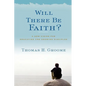 Will There Be Faith?: A New Vision for Educating and Growing Disciples - Paperback