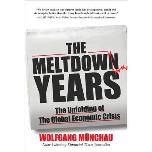 The Meltdown Years: The Unfolding of the Global Economic Crisis - Hardcover