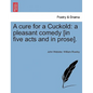 A Cure for a Cuckold: A Pleasant Comedy [in Five Acts and in Prose]. - Paperback