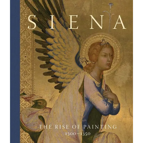 Siena: The Rise of Painting, 1300-1350 - Hardcover