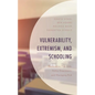 Vulnerability, Extremism, and Schooling: Restorative Practices, Policy Enactment, and Managing Risk - Hardcover