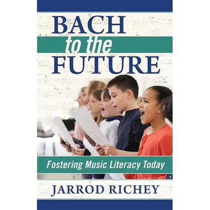 Bach to the Future: Fostering Music Literacy Today - Paperback