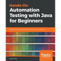 Hands-On Automation Testing with Java for Beginners: Build automation testing frameworks from scratch with Java - Paperback