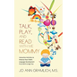 Talk, Play, and Read with Me Mommy: Interactive Activities to Enhance Your Child's Language Development from Birth to Age Five - Paperback