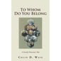To Whom Do You Belong: A Family Historian's Tale - Paperback