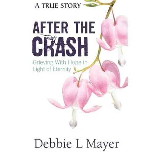 After The Crash: Grieving With Hope in Light of Eternity - Paperback