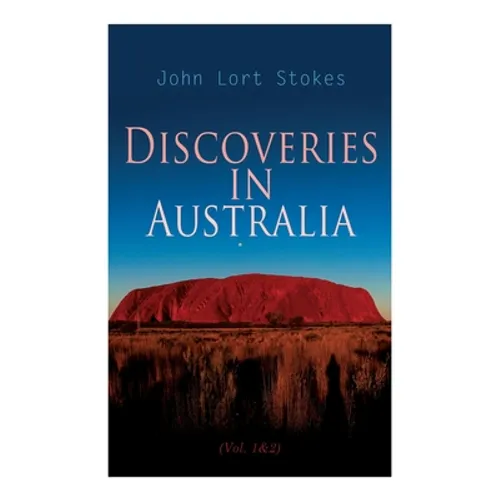 Discoveries in Australia (Vol. 1&2): With an Account of the Coasts and Rivers Explored During the Voyage of H. M. S. Beagle - Paperback