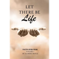 Let There Be Life: Faith Over Fear Vol. I - Paperback