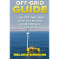 Off-Grid Guide: Live Off The Grid With DIY Micro Hydro Power System - Paperback