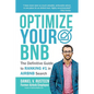 Optimize YOUR Bnb: The Definitive Guide to Ranking #1 in Airbnb Search by a Prior Employee - Paperback