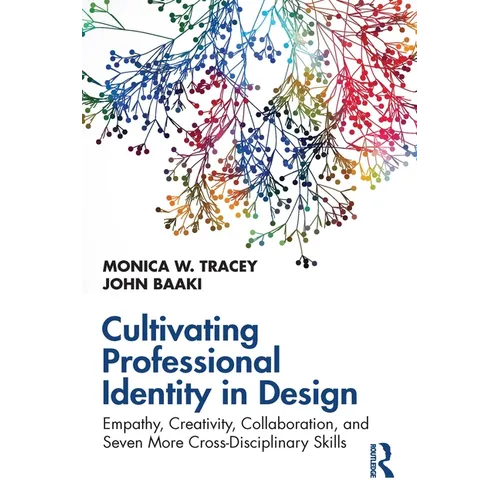 Cultivating Professional Identity in Design: Empathy, Creativity, Collaboration, and Seven More Cross-Disciplinary Skills - Paperback
