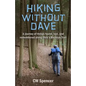 Hiking Without Dave: A journey of things found, lost, and remembered along Ohio's Buckeye Trail - Paperback