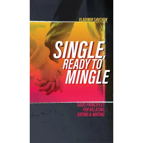 Single, Ready to Mingle: Gods principles for relating, dating & mating - Hardcover