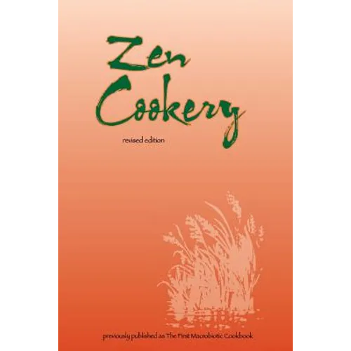 Zen Cookery: Previously Published as The First Macrobiotic Cookbook - Paperback