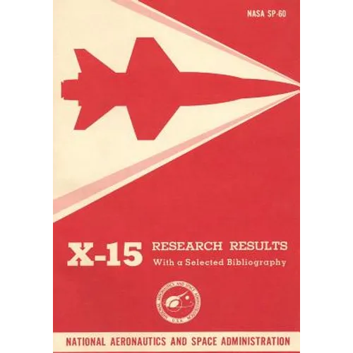 X-15 Research Results: With a Selected Bibliography - Paperback