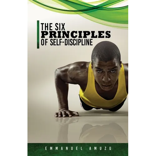 The Six Principles of Self-Discipline - Paperback