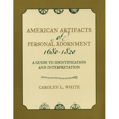 American Artifacts of Personal Adornment, 1680-1820: A Guide to Identification and Interpretation - Paperback