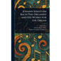 Johann Sebastian Bach: The Organist and His Works for the Organ - Hardcover