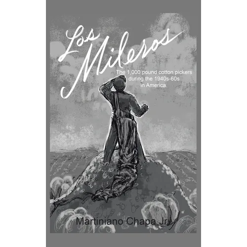 Los Mileros: The 1,000 pound cotton pickers during the 1940s-60s in America. - Hardcover