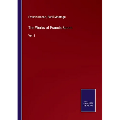 The Works of Francis Bacon: Vol. I - Paperback