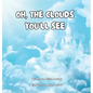Oh, the Clouds You'll See - Hardcover