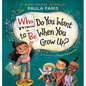 Who Do You Want to Be When You Grow Up? - Hardcover
