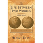 Life Between Two Worlds 1923-2010: History Is a Reminder of Human Behavior - Paperback