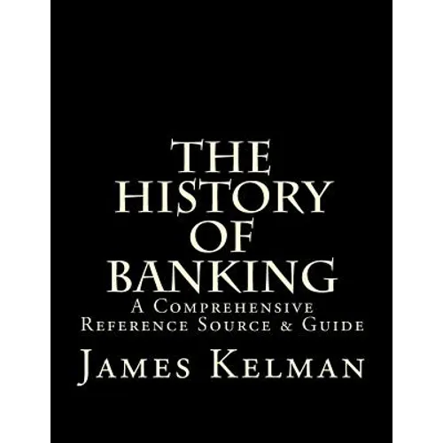 The History of Banking: A Comprehensive Reference Source & Guide - Paperback