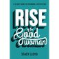 Rise of the Good Woman: A 22-Day Guide to Becoming A Better You - Paperback