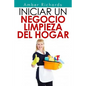 Iniciar un negocio de limpieza del hogar - Paperback