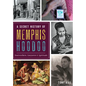 A Secret History of Memphis Hoodoo: Rootworkers, Conjurers & Spirituals - Paperback