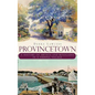 Provincetown: A History of Artists and Renegades in a Fishing Village - Hardcover