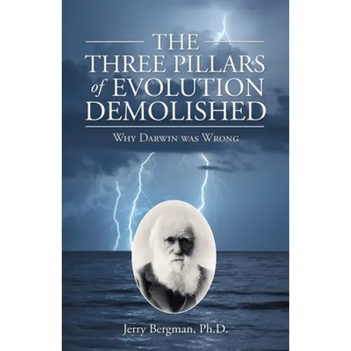 The Three Pillars of Evolution Demolished: Why Darwin Was Wrong - Paperback