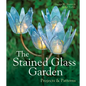 The Stained Glass Garden: Projects & Patterns - Hardcover