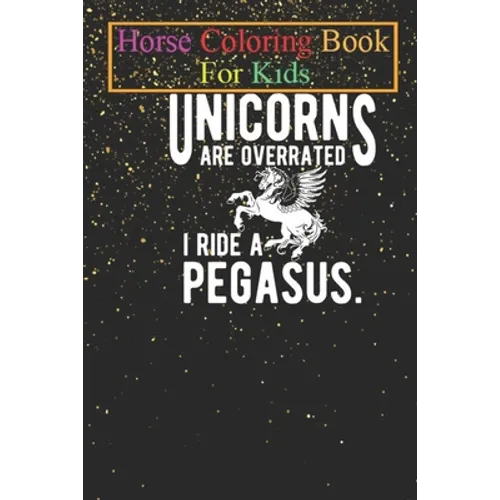Horse Coloring Book For Kids: Pegasus - Unicorns are overrated I ride a pegasus Animal Coloring Book - For Kids Aged 3-8 (Fun Activities Books) - Paperback