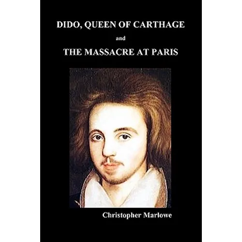 Dido Queen of Carthage and Massacre at Paris (Paperback) - Paperback