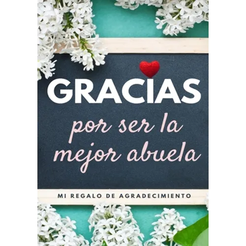 Gracias por ser la mejor abuela: Mi regalo de agradecimiento: Libro de Regalo a todo color Preguntas Guiadas 6.61 x 9.61 pulgadas - Paperback