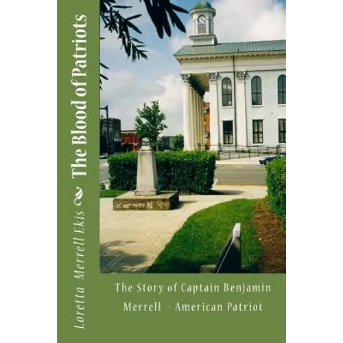 The Blood of Patriots: The Story of Captain Benjamin Merrell American Patriot - Paperback