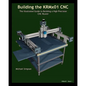 Building the KRMX01 CNC: The Illustrated Guide to Building a High Precision CNC - Paperback