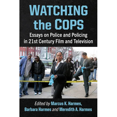 Watching the Cops: Essays on Police and Policing in 21st Century Film and Television - Paperback