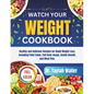Watch Your Weight Cookbook: Healthy and Delicious Recipes for Rapid Weight Loss. Including Point Value, Full Color Image, Health Benefit, and Meal Pla - Paperback