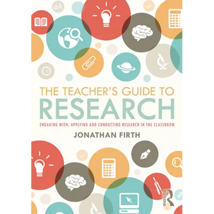 The Teacher's Guide to Research: Engaging With, Applying and Conducting Research in the Classroom - Paperback