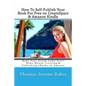 How To Self-Publish Your Book For Free on CreateSpace & Amazon Kindle: Make Your Dream Come True! Make Money Creating & Publishing eBooks on Amazon - Paperback
