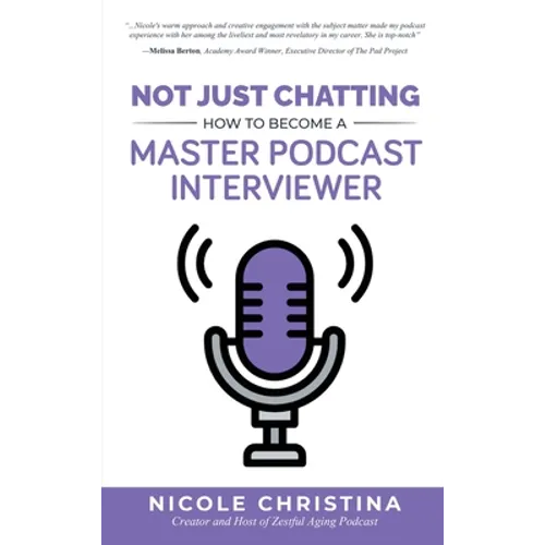 Not Just Chatting: How to Become a Master Podcast Interviewer - Hardcover