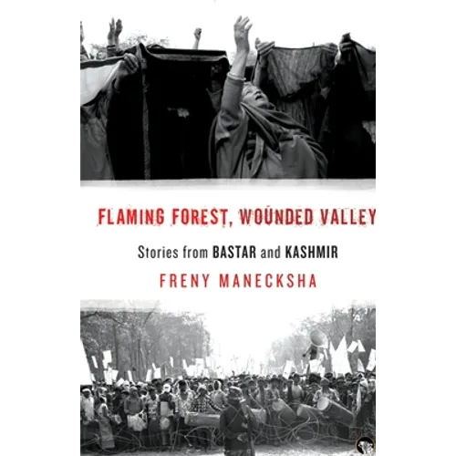 Flaming Forest, Wounded Valley Stories from Bastar and Kashmir - Paperback