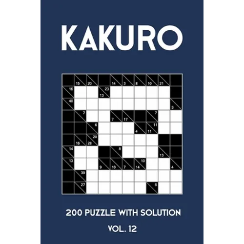 Kakuro 200 Puzzle With Solution Vol. 12: Cross Sums Puzzle Book, hard,10x10, 2 puzzles per page - Paperback