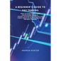 A Beginner's Guide to Day Trading: How to Make Profit with Short-Term Trading. Stocks, Master Etfs, Futures and Forex Through the Strategies of the Be - Paperback
